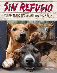 Cover image for Sin Refugio: Por Un Mundo Mas Amable Con Los Perros