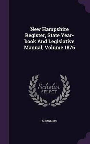 Cover image for New Hampshire Register, State Year-Book and Legislative Manual, Volume 1876