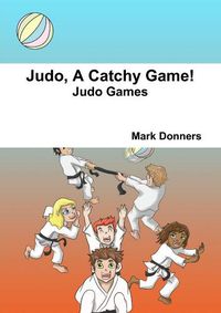 Cover image for Judo, A Catchy Game!