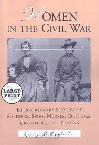 Cover image for Women in the Civil War: Extraordinary Stories of Soldiers, Spies, Nurses, Doctors, Crusaders, and Others