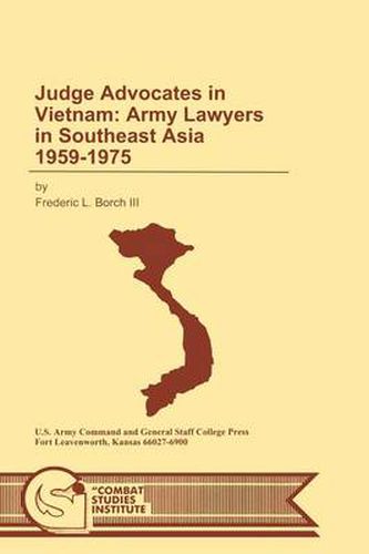 Cover image for Judge Advocates in Vietnam: Army Lawyers in Southeast Asia 1959-1975