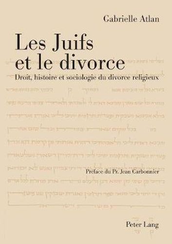 Cover image for Les Juifs Et Le Divorce: Droit, Histoire Et Sociologie Du Divorce Religieux- Preface de Jean Carbonnier