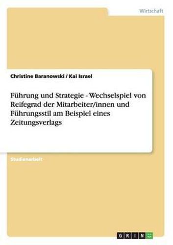 Cover image for Fuhrung und Strategie - Wechselspiel von Reifegrad der Mitarbeiter/innen und Fuhrungsstil am Beispiel eines Zeitungsverlags