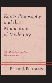 Cover image for Kant's Philosophy and the Momentum of Modernity: The Metaphysics of Fact Determination