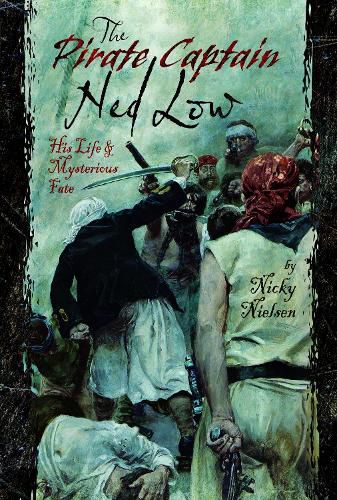 Cover image for The Pirate Captain Ned Low: His Life and Mysterious Fate