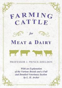 Cover image for Farming Cattle for Meat and Dairy - With an Explanation of the Various Breeds and a Full and Detailed Veterinary Section by L. H. Archer