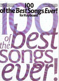 Cover image for 100 Of The Best Songs Ever! For Keyboard
