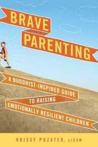 Cover image for Brave Parenting: A Buddhist-Inspired Guide to Raising Emotionally Resilient Children