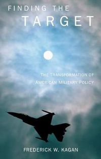 Cover image for Finding the Target: The Transformation of American Military Policy