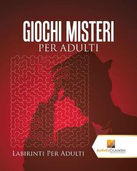 Cover image for Giochi Misteri Per Adulti: Labirinti Per Adulti