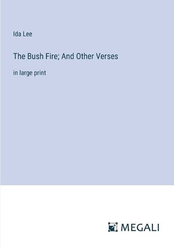 Cover image for The Bush Fire; And Other Verses