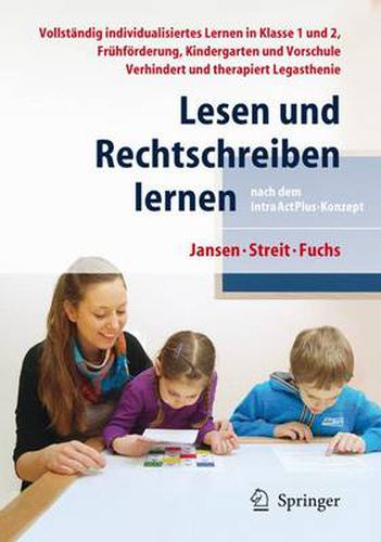 Cover image for Lesen und Rechtschreiben lernen nach dem IntraActPlus-Konzept: Vollstandig individualisiertes Lernen in Klasse 1 und 2, Fruhfoerderung, Kindergarten und Vorschule. Verhindert und therapiert Legasthenie