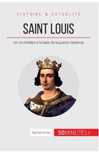 Cover image for Saint Louis: Un roi chretien a la base de la justice moderne