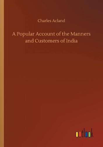 Cover image for A Popular Account of the Manners and Customers of India