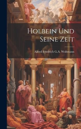 Cover image for Holbein Und Seine Zeit