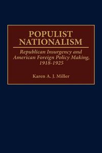 Cover image for Populist Nationalism: Republican Insurgency and American Foreign Policy Making, 1918-1925