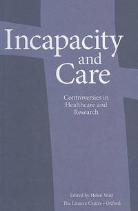 Cover image for Incapacity and Care: Controversies in Healthcare and Research