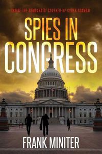 Cover image for Spies in Congress: Inside the Democrats' Covered-Up Cyber Scandal