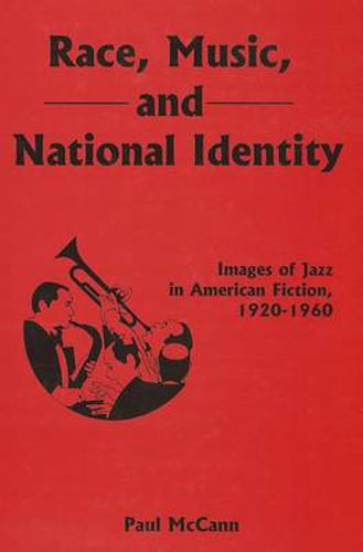 Race, Music, and National Identity: Images of Jazz in American Fiction, 1920-1960