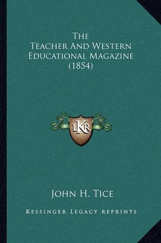 Cover image for The Teacher and Western Educational Magazine (1854)