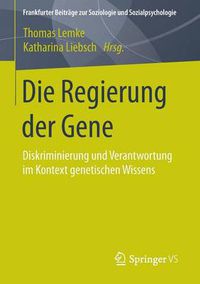 Cover image for Die Regierung Der Gene: Diskriminierung Und Verantwortung Im Kontext Genetischen Wissens