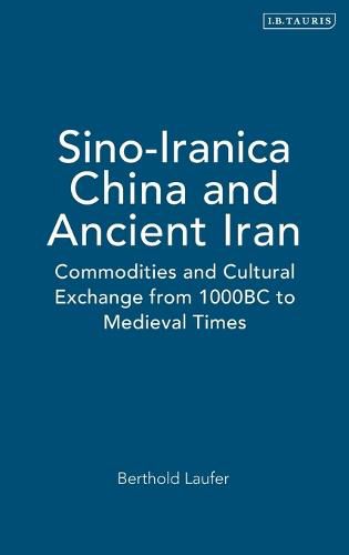 Cover image for Sino-Iranica: China and Ancient Iran: Commodities and Cultural Exchange from 1000BC to Medieval Times