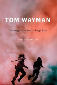 Cover image for Watching a Man Break a Dog's Back: Poems for a Dark Time