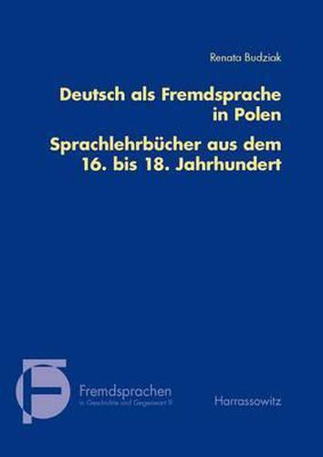 Cover image for Deutsch ALS Fremdsprache in Polen. Sprachlehrbucher Aus Dem 16. Bis 18. Jahrhundert