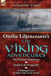 Cover image for Ottilie A. Liljencrantz's 'The Viking Adventures': Volume 2-The Vinland Champions, Randvar the Songsmith & A Viking's Love and Other Tales of the North