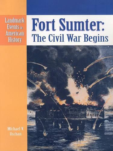 Fort Sumter: The Civil War Begins