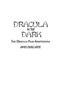 Cover image for Dracula in the Dark: The Dracula Film Adaptations