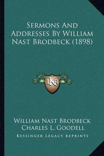 Cover image for Sermons and Addresses by William Nast Brodbeck (1898)