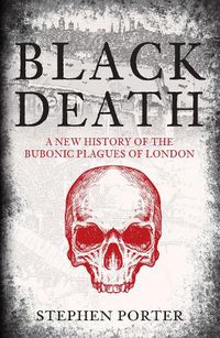 Cover image for Black Death: A New History of the Bubonic Plagues of London