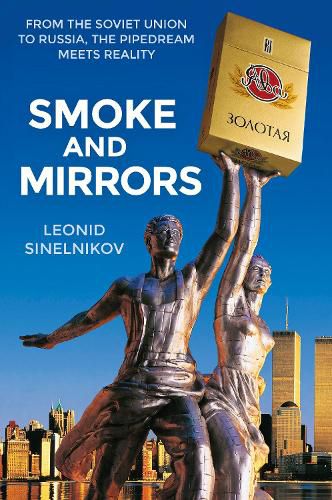 Cover image for Smoke and Mirrors: From the Soviet Union to Russia, the Pipedream Meets Reality