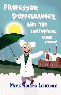 Cover image for Professor Doppelganger and the Fantastical Cloud Factory