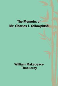 Cover image for The Memoirs of Mr. Charles J. Yellowplush