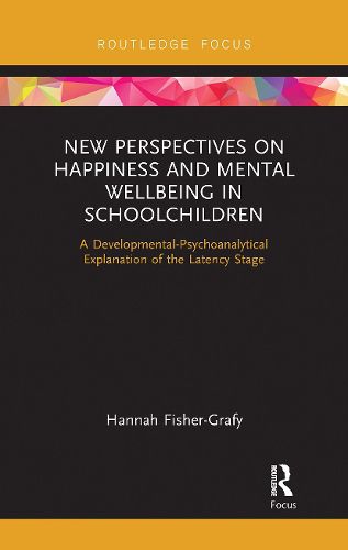 Cover image for New Perspectives on Happiness and Mental Wellbeing in Schoolchildren: A Developmental-Psychoanalytical Explanation of the Latency Stage