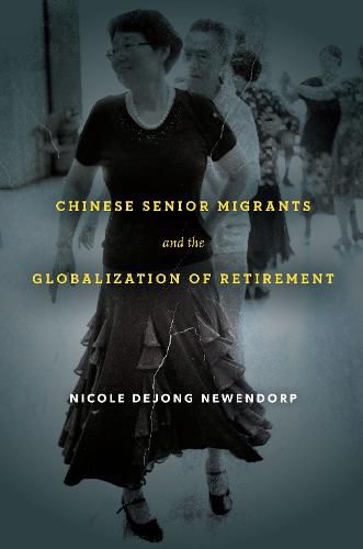 Cover image for Chinese Senior Migrants and the Globalization of Retirement