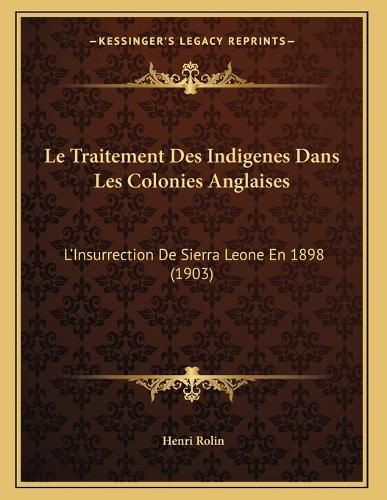 Cover image for Le Traitement Des Indigenes Dans Les Colonies Anglaises: L'Insurrection de Sierra Leone En 1898 (1903)