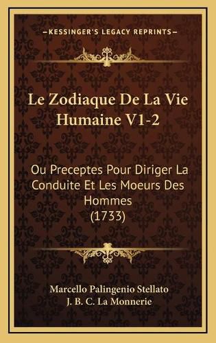 Cover image for Le Zodiaque de La Vie Humaine V1-2: Ou Preceptes Pour Diriger La Conduite Et Les Moeurs Des Hommes (1733)