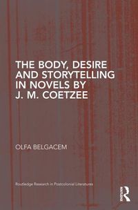 Cover image for The Body, Desire and Storytelling in Novels by J. M. Coetzee