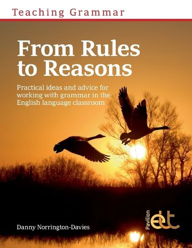 Cover image for Teaching Grammar from Rules to Reasons: Practical Ideas and Advice for Working with Grammar in the Classroom