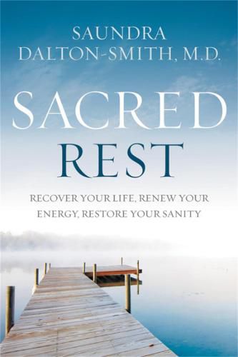 Cover image for Sacred Rest: Recover Your Life, Renew Your Energy, Restore Your Sanity