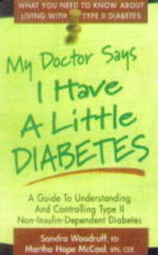 Cover image for My Doctor Says I Have a Little Diabetes: A Guide to Understanding and Controlling Type 2 Non-Insulin-Dependent Diabetes