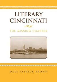 Cover image for Literary Cincinnati: The Missing Chapter