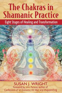 Cover image for The Chakras in Shamanic Practice: Eight Stages of Healing and Transformation