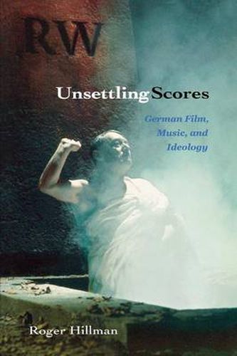 Cover image for Unsettling Scores: German Film, Music, and Ideology