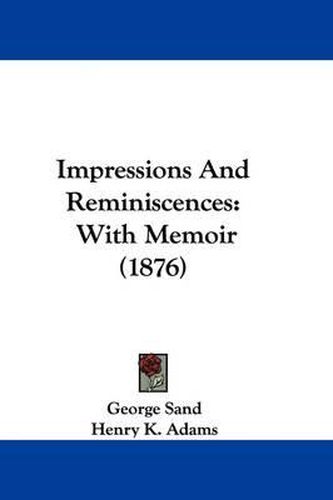 Cover image for Impressions and Reminiscences: With Memoir (1876)