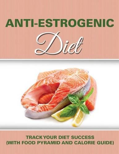 Anti Estrogenic Diet: Track Your Diet Success (with Food Pyramid and Calorie Guide)