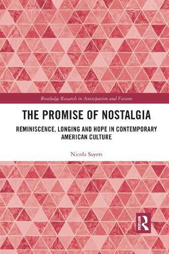 Cover image for The Promise of Nostalgia: Reminiscence, Longing and Hope in Contemporary American Culture